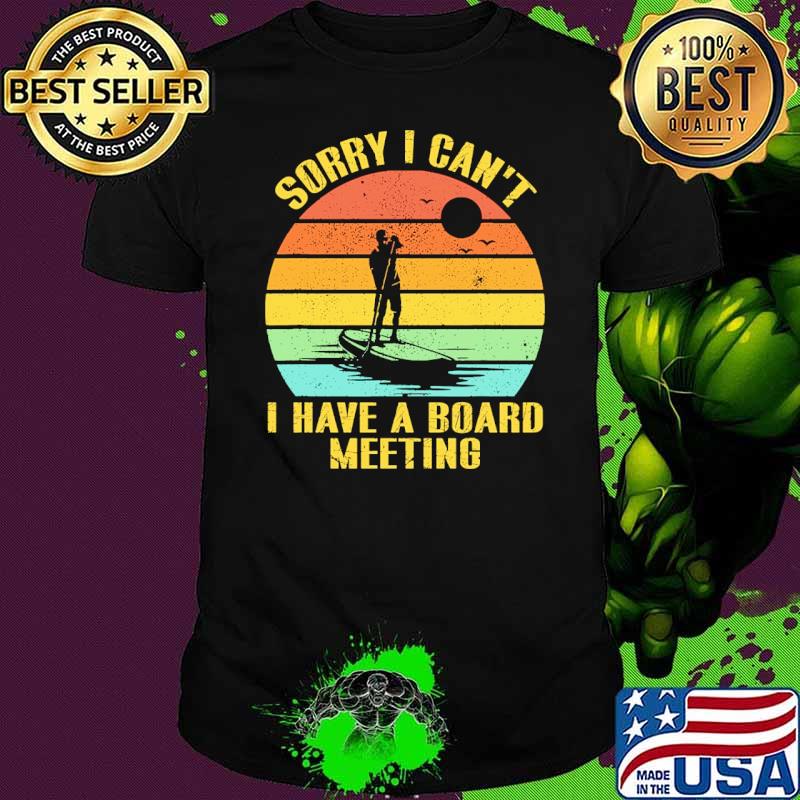 Sorry i cant i have a board meeting vintage shirt