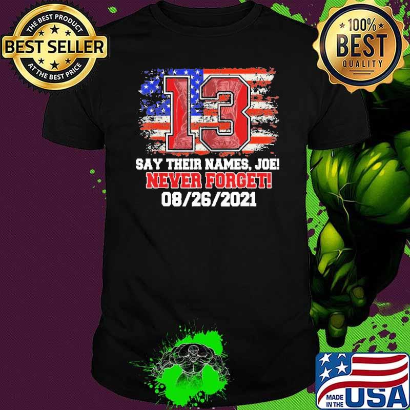 Ssay Their Names Joe 13 Soldiers Never Forget American flag Shirt Ssay Their Names Joe 13 Soldiers Never Forget American flag Shirt