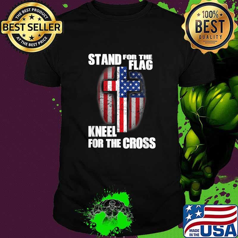 Stand for the Flag kneel for the Cross T-Shirt