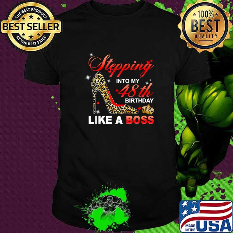 Stepping Into My 48th Birthday Like A Boss-Since 1972 Leopard High Shoes T-Shirt Stepping Into My 48th Birthday Like A Boss-Since 1972 Leopard High Shoes T-Shirt