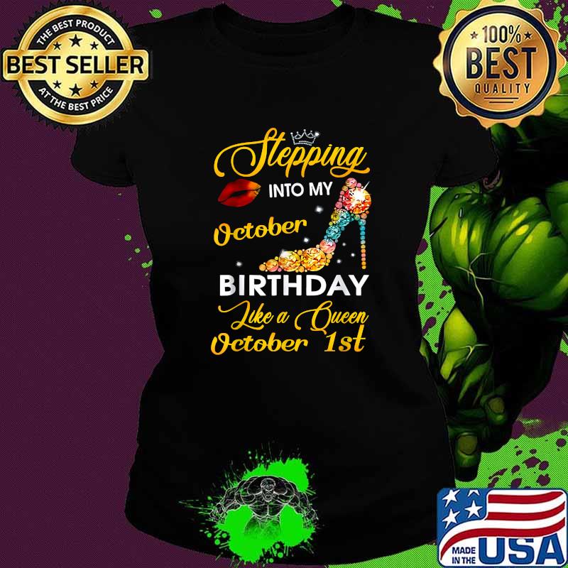 Stepping into my October 1st birthday like a Queen T-Shirt Ladies tee Stepping into my October 1st birthday like a Queen T-Shirt Ladies tee