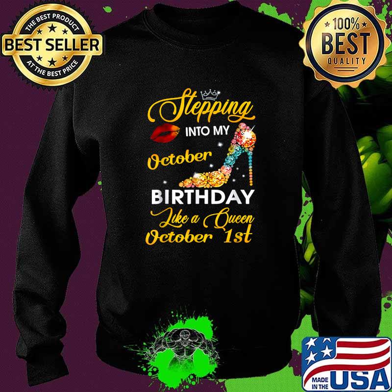 Stepping into my October 1st birthday like a Queen T-Shirt Sweater Stepping into my October 1st birthday like a Queen T-Shirt Sweater