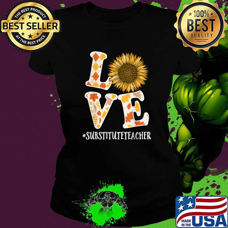 Substitute Teacher Love Autumn Fall Sunflower Appreciation T-Shirt Ladies tee Substitute Teacher Love Autumn Fall Sunflower Appreciation T-Shirt Ladies tee
