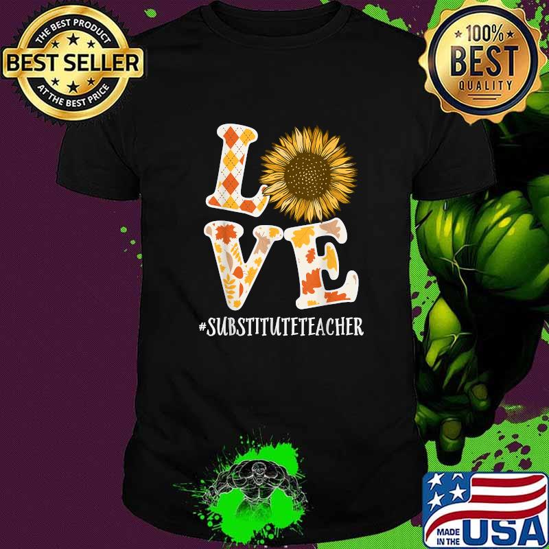 Substitute Teacher Love Autumn Fall Sunflower Appreciation T-Shirt