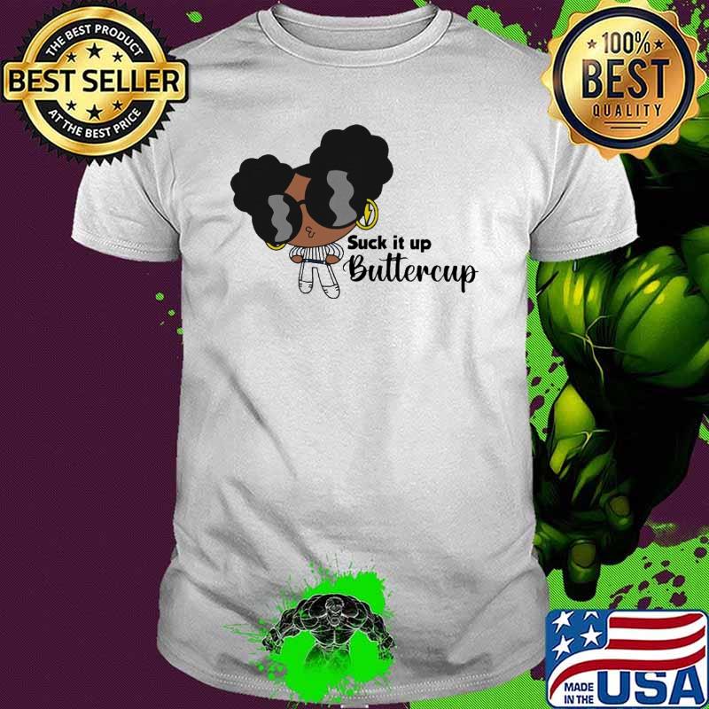 Suck it up butter cup powerpuff girls shirt