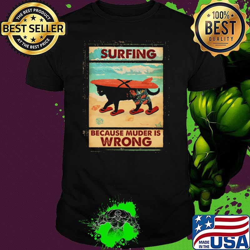 Surfing Because Muder Is Wrong Cat Shirt