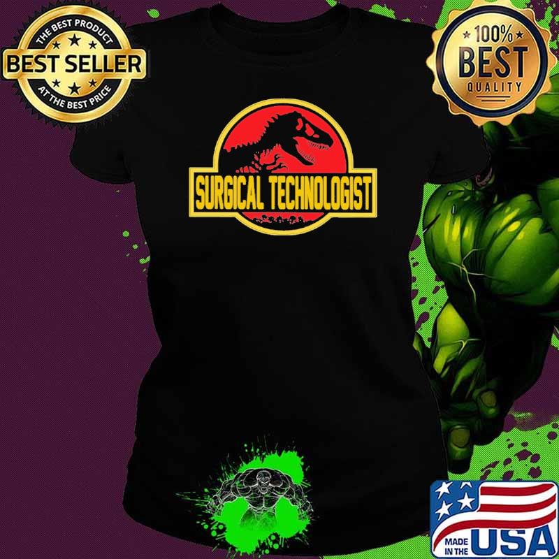 Surgical Technologist Dinosaur Shirt Ladies tee Surgical Technologist Dinosaur Shirt Ladies tee