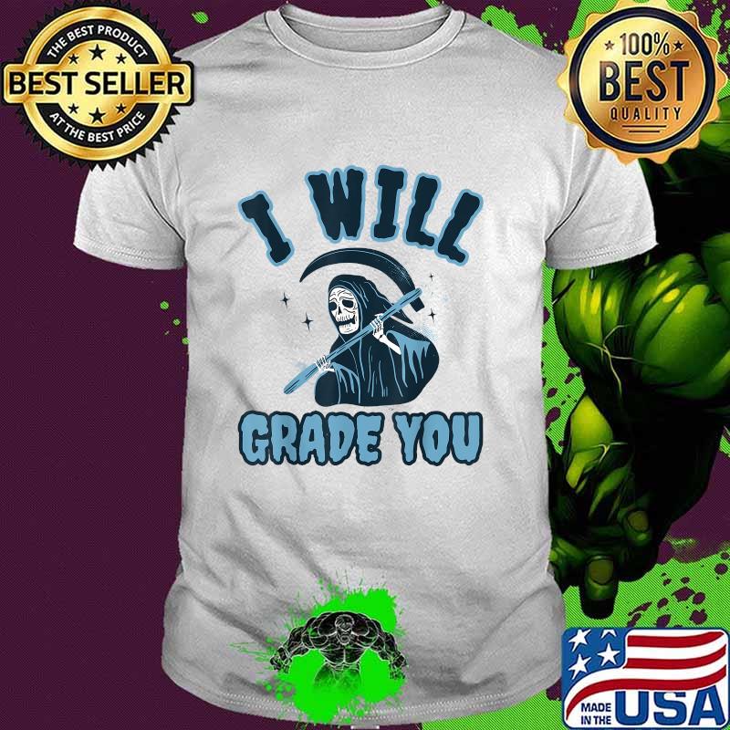 Teacher Halloween I Will GRADE you Scary T-Shirt