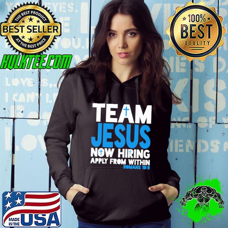 Team Jesus Now Hiring Apply From Within Romans 10 9 Shirt