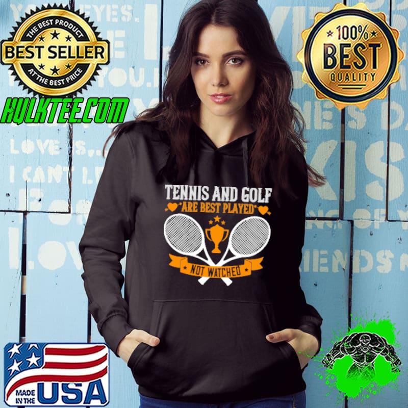 Tennis And Golf Are Best Played Not Watched Shirt