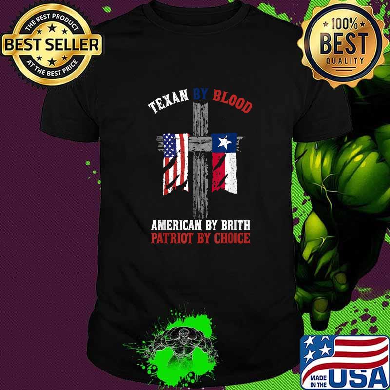 Texan By Blood American By Birth Patriot By Choice Cross usa Flag T-Shirt