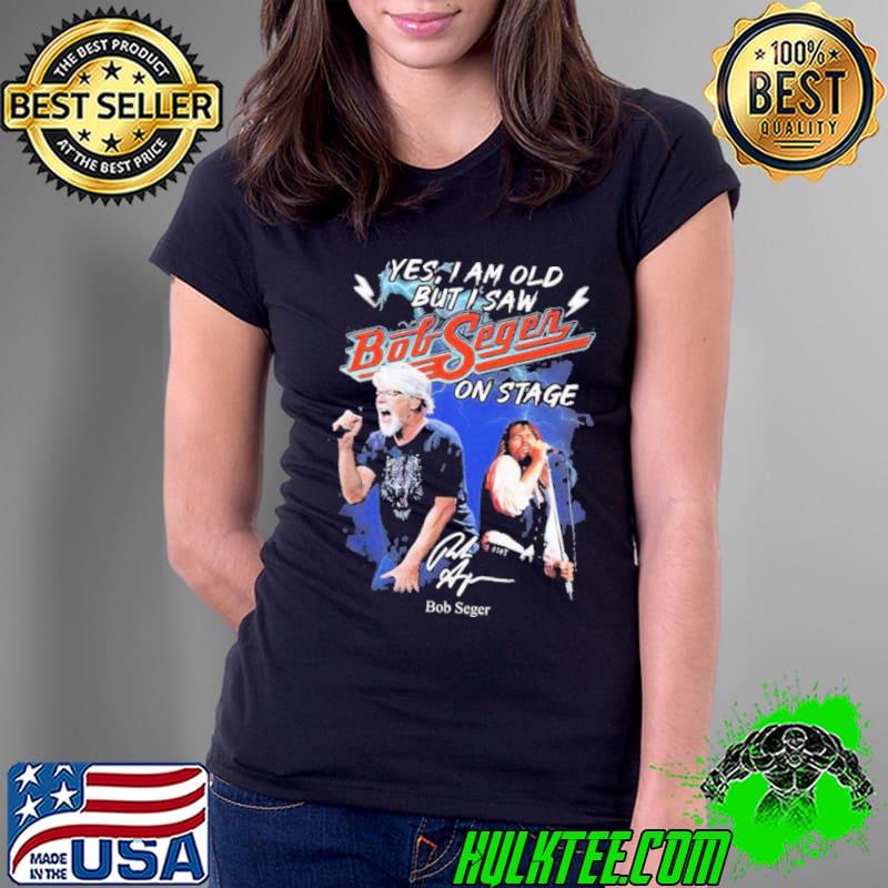 The 2021 Yes I am old But I saw Bob Seger On Stage Signature Shirt Ladies Tee The 2021 Yes I am old But I saw Bob Seger On Stage Signature Shirt Ladies Tee
