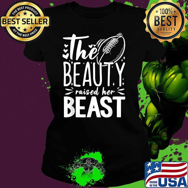 The Beauty Raised Her Beast T-Shirt Ladies tee The Beauty Raised Her Beast T-Shirt Ladies tee