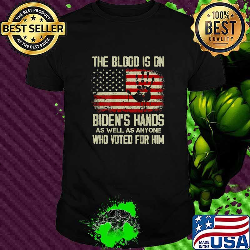 The Blood Is On Bidens Hands As Well As Who Voted For Him American Flag Handprint Biden Blood On His Hands T-Shirt