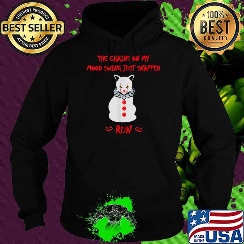 The Chain On My Mood Swing Just Snapped Run Cat Shirt Hoodie The Chain On My Mood Swing Just Snapped Run Cat Shirt Hoodie