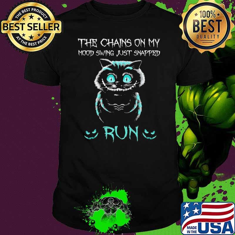 The chains on my mood swing just snapped run cat shirt The chains on my mood swing just snapped run cat shirt