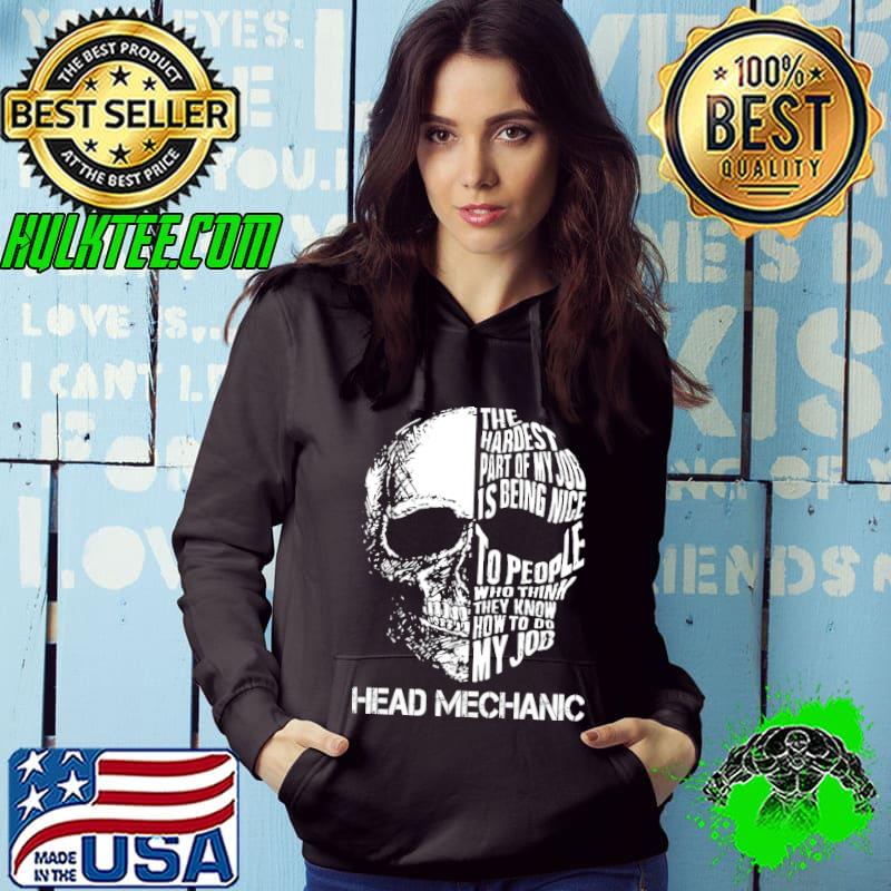 The hardest part of my job is being nice to people who think they know how to do my job head mechanic skull shirt