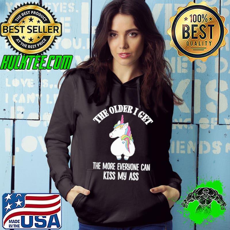 The older i get the more everyone can kiss my ass unicorn shirt