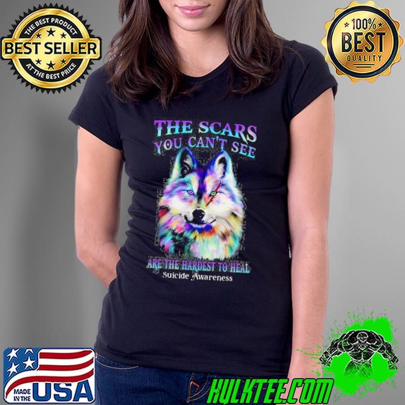 The Scars You Can't See Wolf Are The Hardest To Heal Suicide Prevention Awareness s Ladies Tee The Scars You Can't See Wolf Are The Hardest To Heal Suicide Prevention Awareness s Ladies Tee