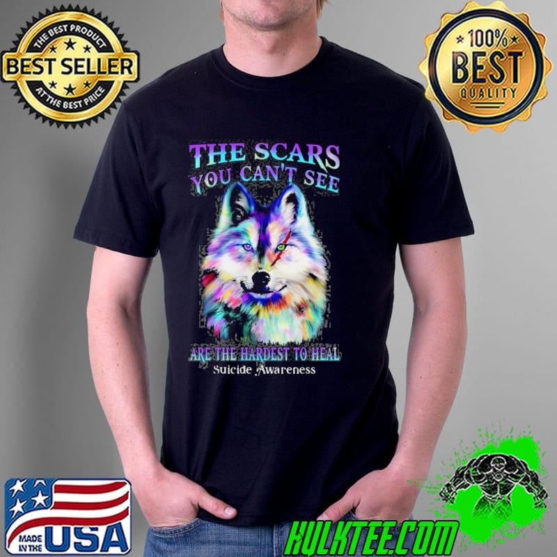 The Scars You Can't See Wolf Are The Hardest To Heal Suicide Prevention Awareness s Unisex The Scars You Can't See Wolf Are The Hardest To Heal Suicide Prevention Awareness s Unisex
