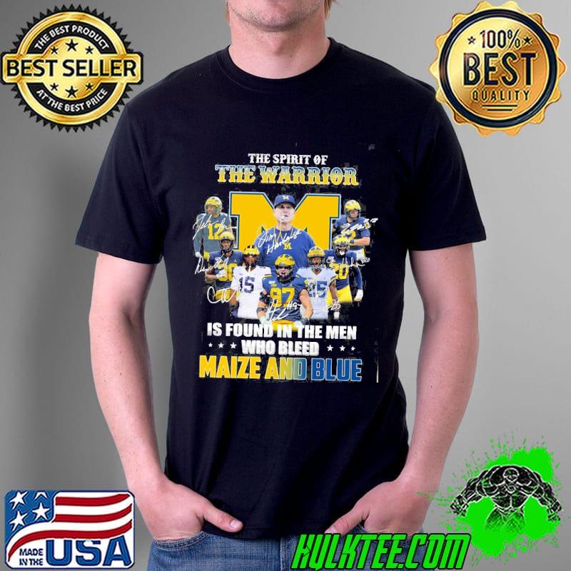 The spirit of the warrior is found in the men who bleed Maize and blue signatures s Unisex The spirit of the warrior is found in the men who bleed Maize and blue signatures s Unisex