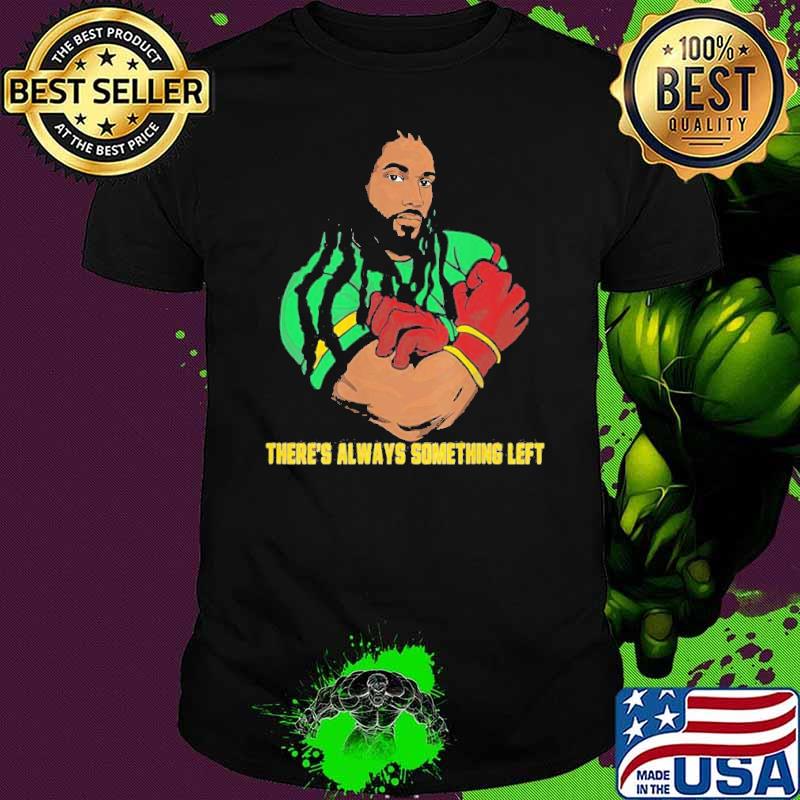 There’s Always Something Left T-Shirt