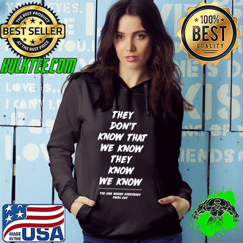 They don't know that we know the one where everybody finds out shirt