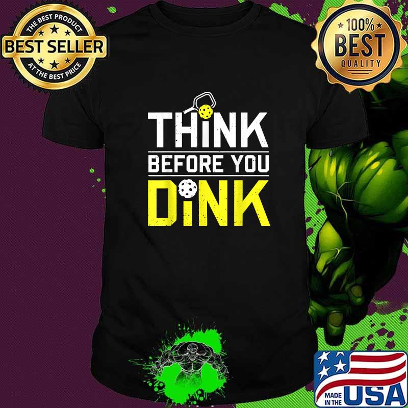Think Before You Dink Pickleball T-Shirt