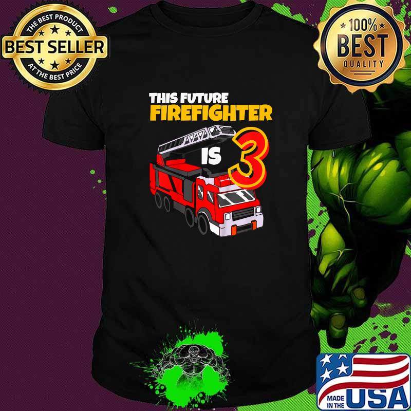 This Future Firetruck 3rd Birthday Firefighter 3 Year Old Fireman T-Shirt