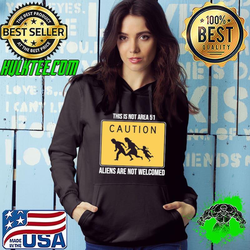 This is not area 51 aliens are not welcomed caution shirt