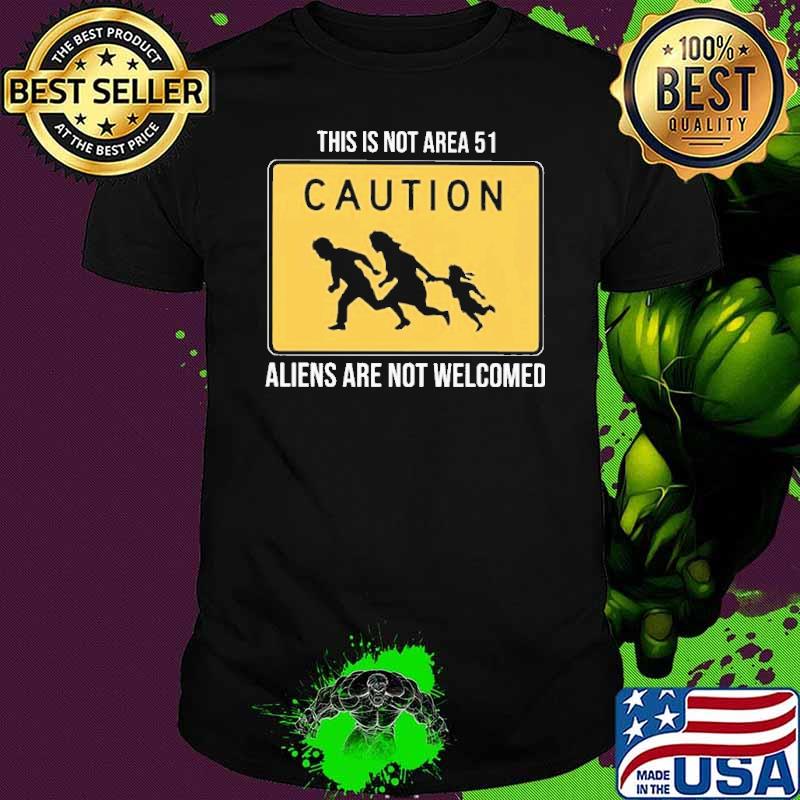 This is not Area 51 Caution Aliens Are not Welcomed 2021 Shirt