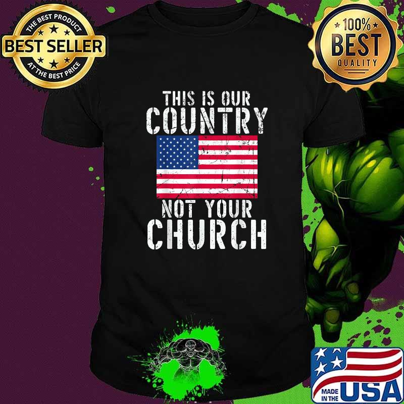 This is Our Country Not your Church American Flag T-Shirt