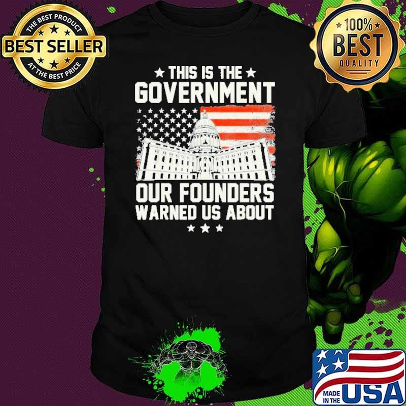 This Is The Government Our Founders Warned Us About USa Flag Shirt