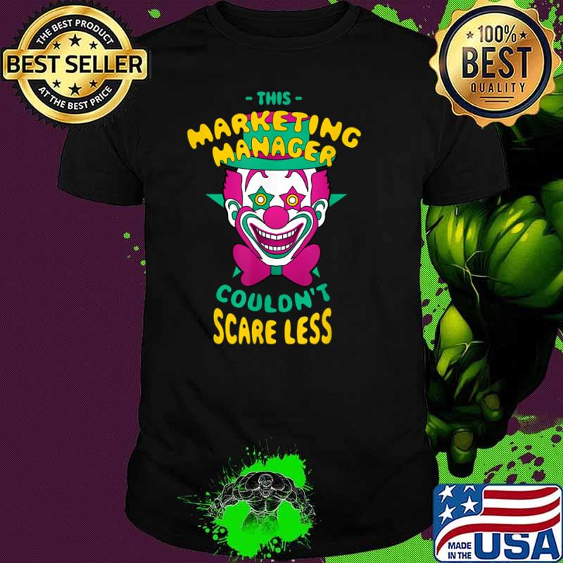 This Marketing Manager Couldn’t Scare Less Halloween Clown Shirt