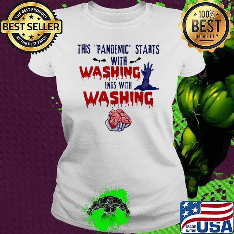 This pandemic starts with washing ends with washing Halloween s Ladies tee This pandemic starts with washing ends with washing Halloween s Ladies tee