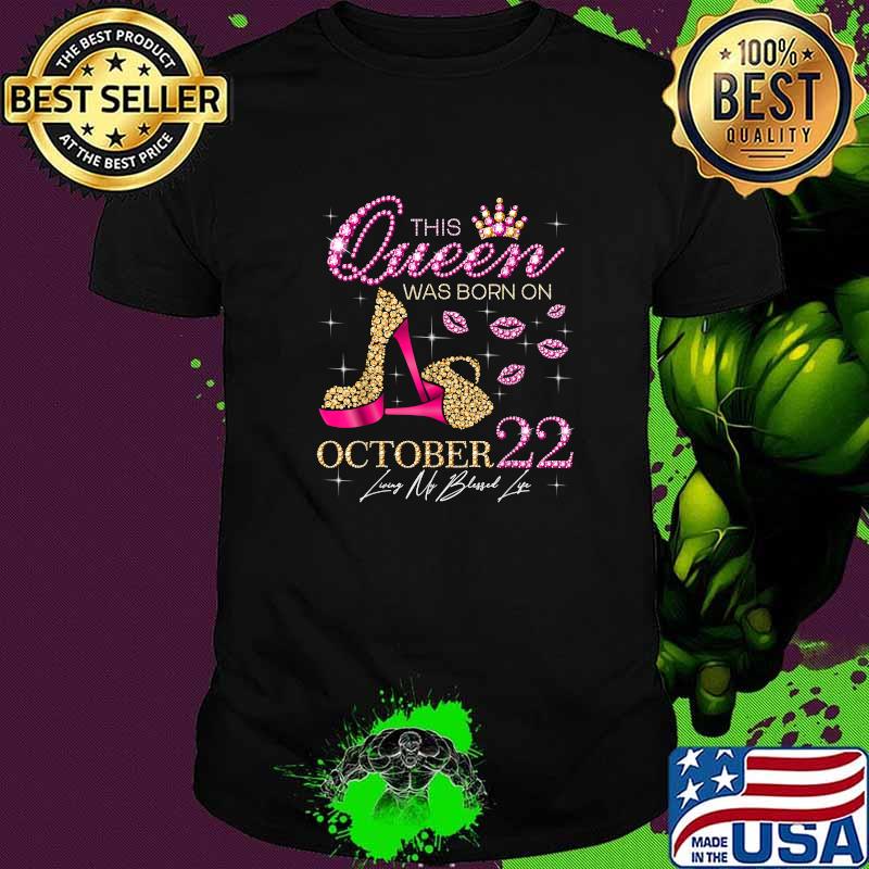 This Queen Was Born on October 22 Living My Blessed Life T-Shirt
