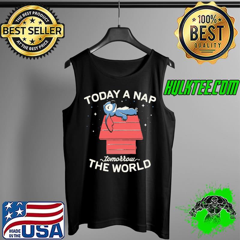 Today A Nap Tomorrow The World Stitch Shirt Tank Top Today A Nap Tomorrow The World Stitch Shirt Tank Top