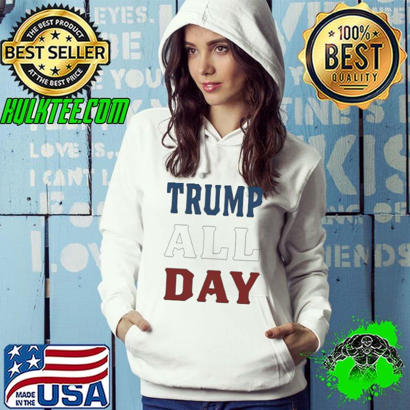 Trump all day election shirt