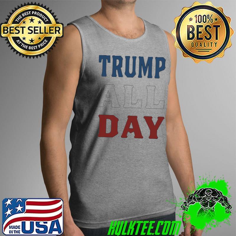 Trump all day election s Tank Top Trump all day election s Tank Top