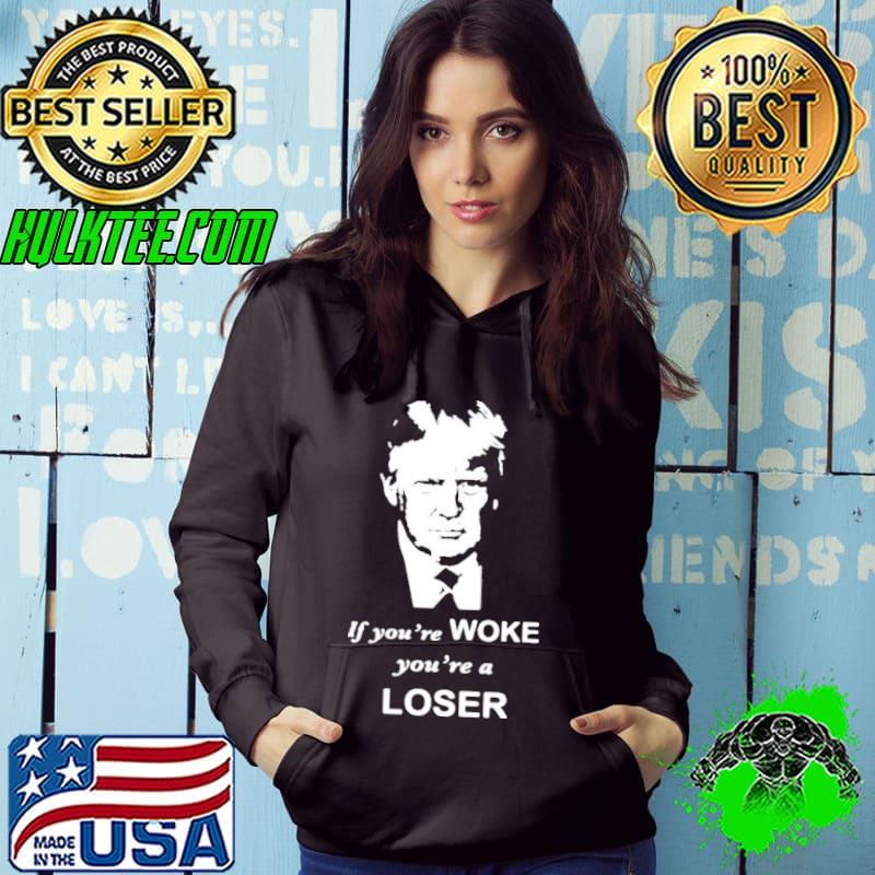 Trump If you’re woke you’re a loser shirt Trump If you’re woke you’re a loser shirt