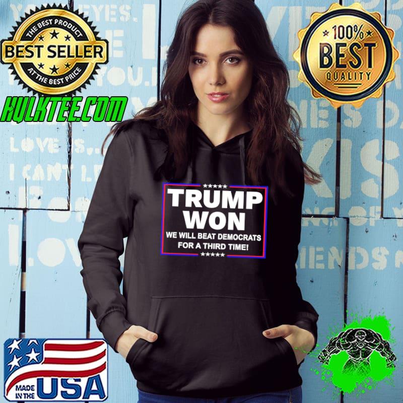 Trump won we will beat democrats for a third time shirt