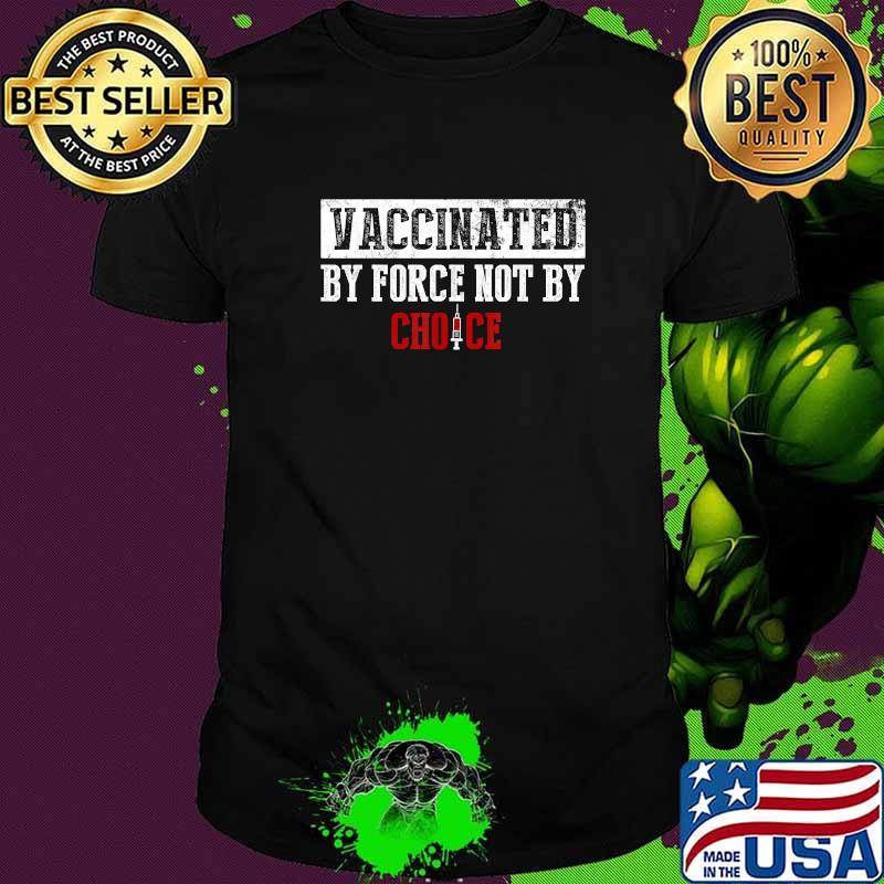 Vaccinated by Force Not By Choice anti Vaccinated Mask T-Shirt