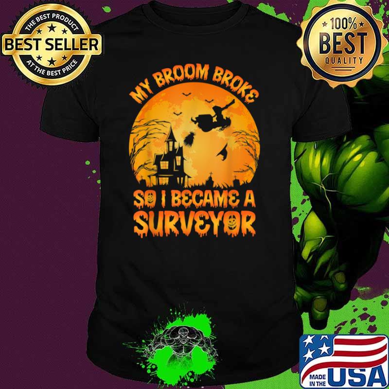 Vintage My Broom Broke So I Became A Surveyor Halloween Shirt