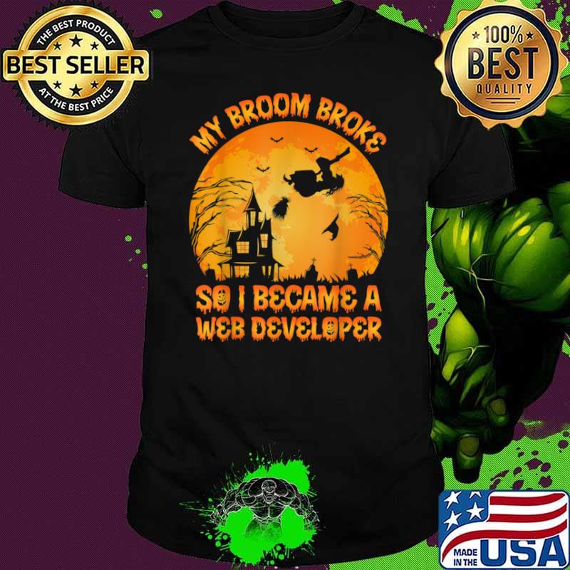 Vintage My Broom Broke So I Became A Web Developer Halloween Shirt