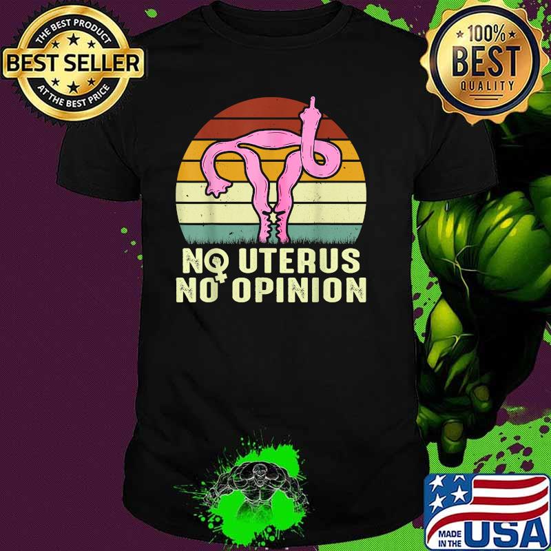 Vintage No Uterus No Opinion Feminist Pro-Choice T-Shirt