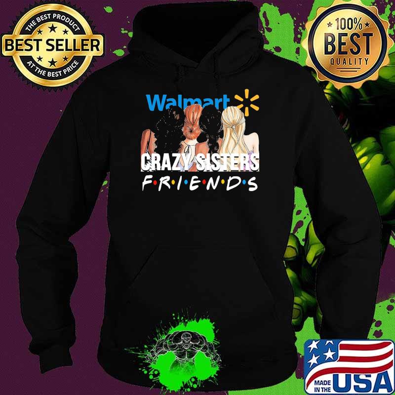 Walmart crazy sisters friends s Hoodie Walmart crazy sisters friends s Hoodie