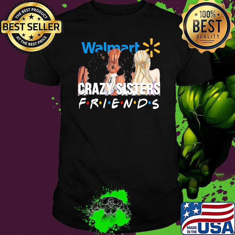 Walmart crazy sisters friends shirt