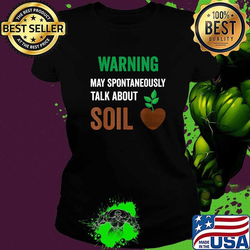 Warning May Spontaneously Talk About Soil T-Shirt Ladies tee Warning May Spontaneously Talk About Soil T-Shirt Ladies tee