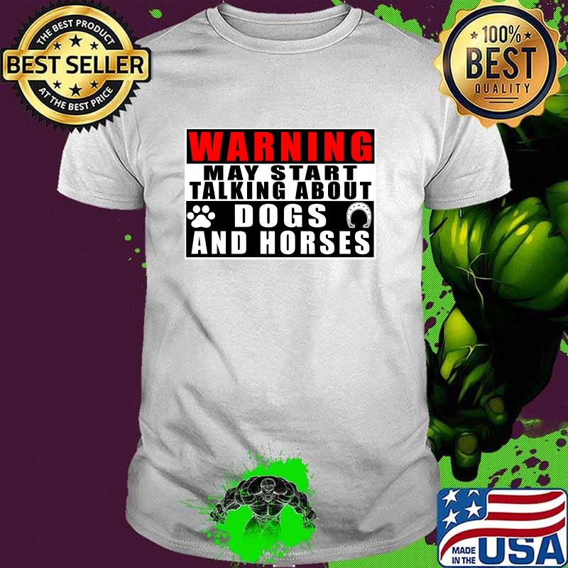 Warning May Start Talking About Dogs And Horses T-Shirt