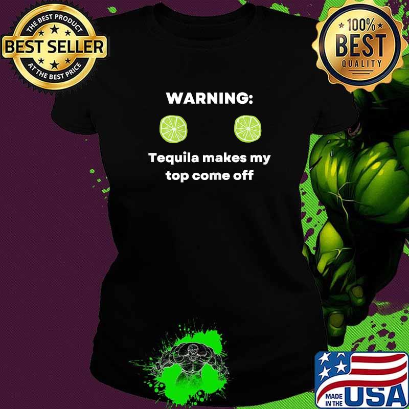 Warning Tequila makes my top come off T-Shirt Ladies tee Warning Tequila makes my top come off T-Shirt Ladies tee